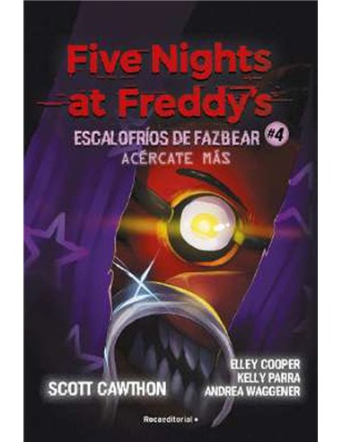 FIVE NIGHTS AT FREDDY'S. ACERCATE MÁS (ESCALOFRIOS DE FAZBEAR 04)