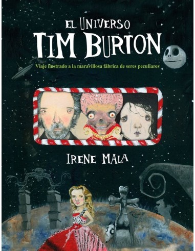 EL UNIVERSO TIM BURTON Viaje ilustrado a la maravillosa fábrica de seres peculiares