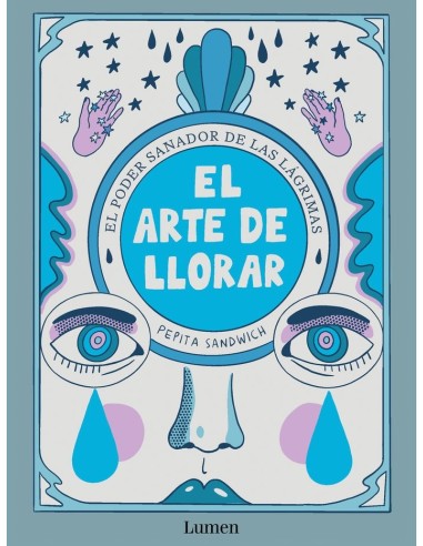 EL ARTE DE LLORAR El poder reparador de las lagrimas