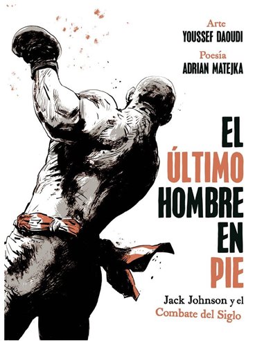 EL ULTIMO HOMBRE EN PIE JACK JOHNSON Y EL COMBATE DEL SIGLO